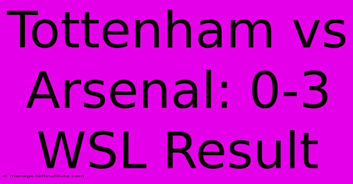 Tottenham Vs Arsenal: 0-3 WSL Result