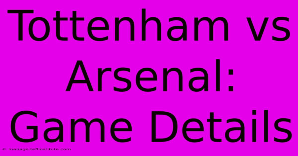 Tottenham Vs Arsenal: Game Details