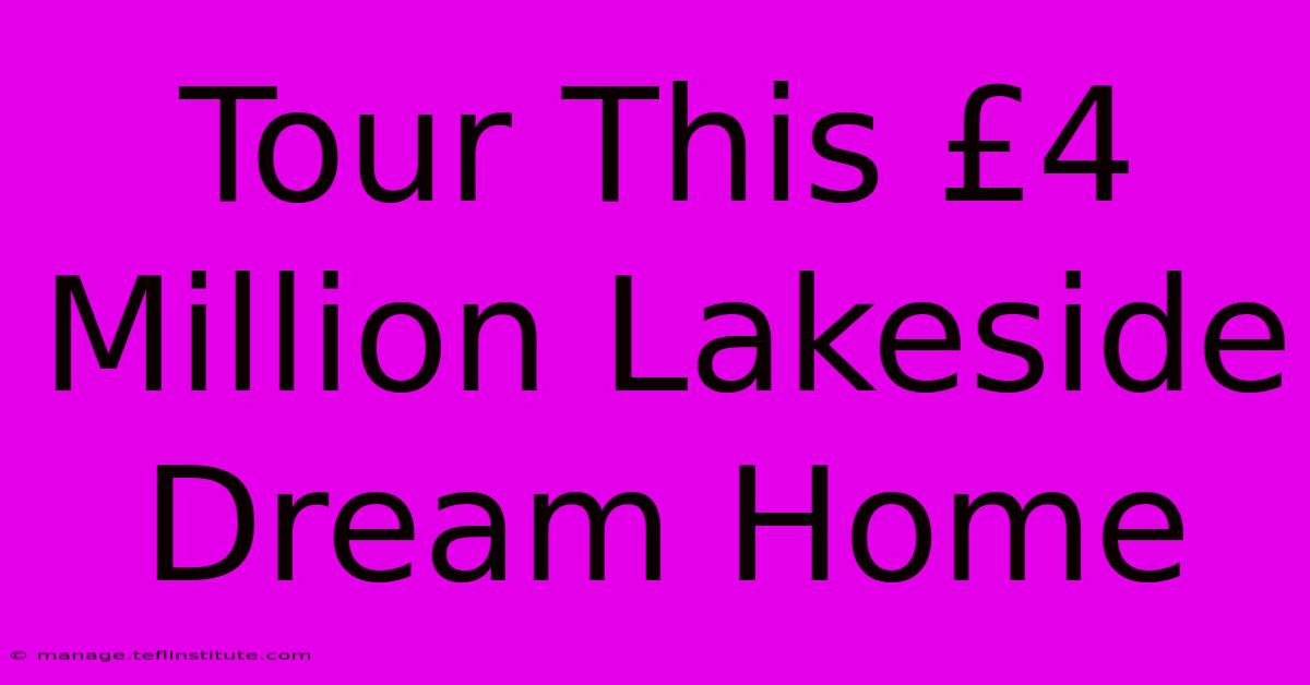 Tour This £4 Million Lakeside Dream Home 