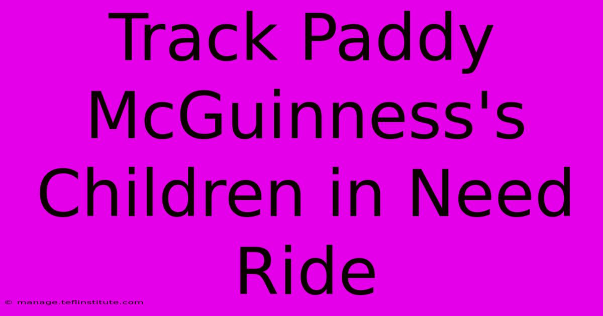 Track Paddy McGuinness's Children In Need Ride