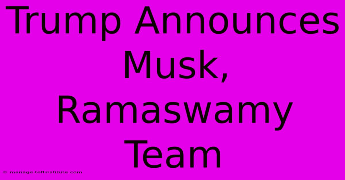 Trump Announces Musk, Ramaswamy Team