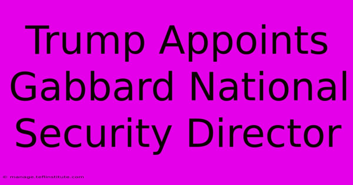 Trump Appoints Gabbard National Security Director