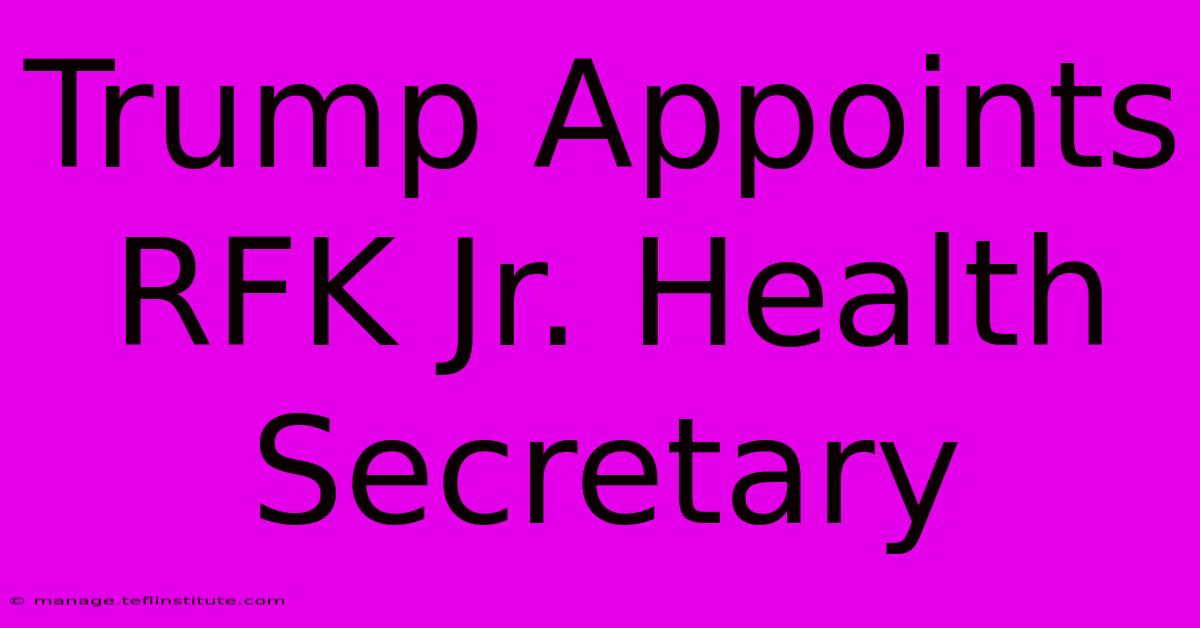 Trump Appoints RFK Jr. Health Secretary