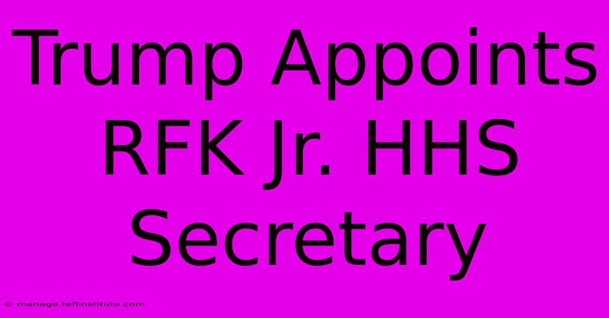 Trump Appoints RFK Jr. HHS Secretary