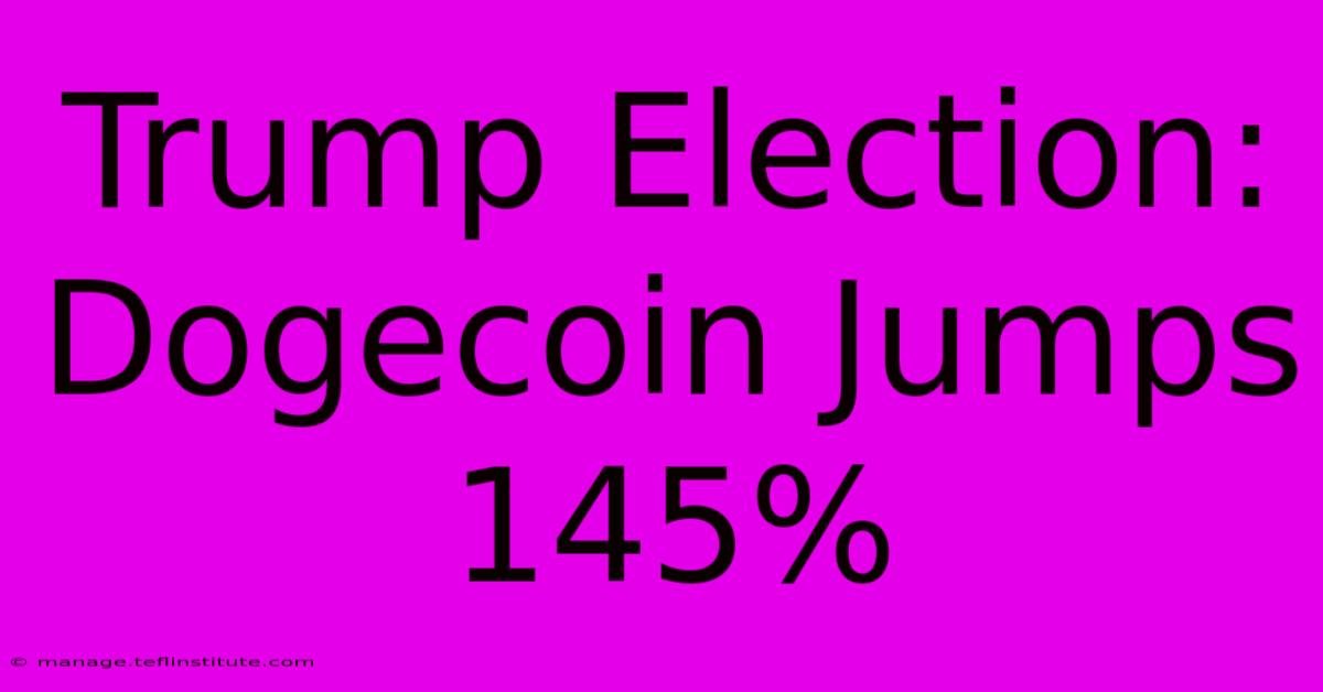 Trump Election: Dogecoin Jumps 145%