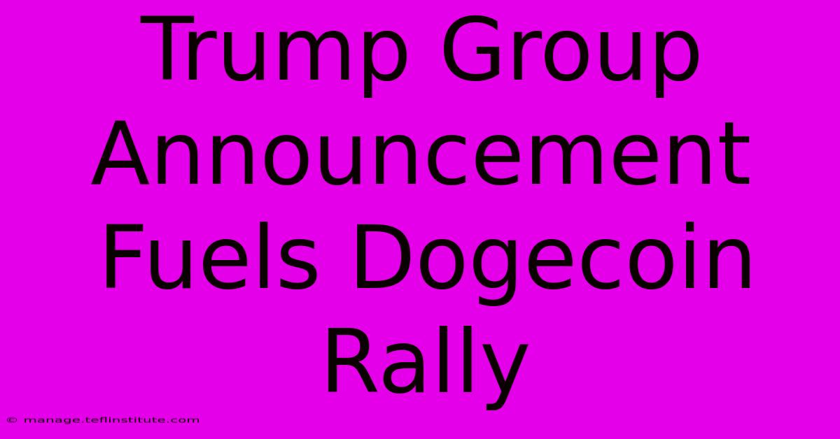 Trump Group Announcement Fuels Dogecoin Rally