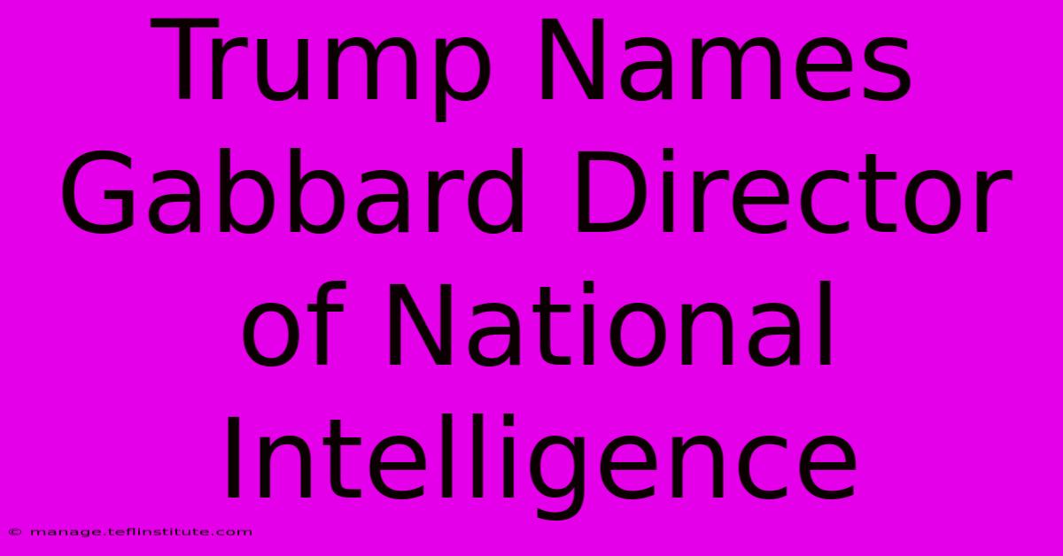 Trump Names Gabbard Director Of National Intelligence