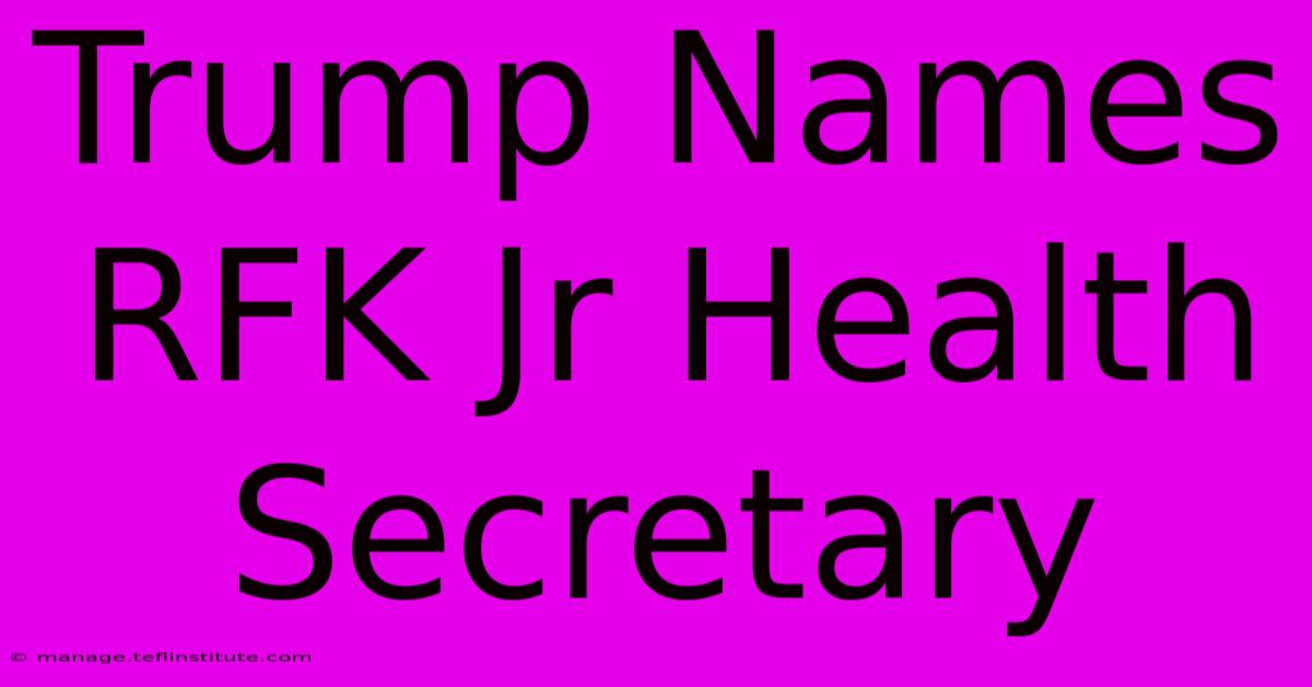 Trump Names RFK Jr Health Secretary