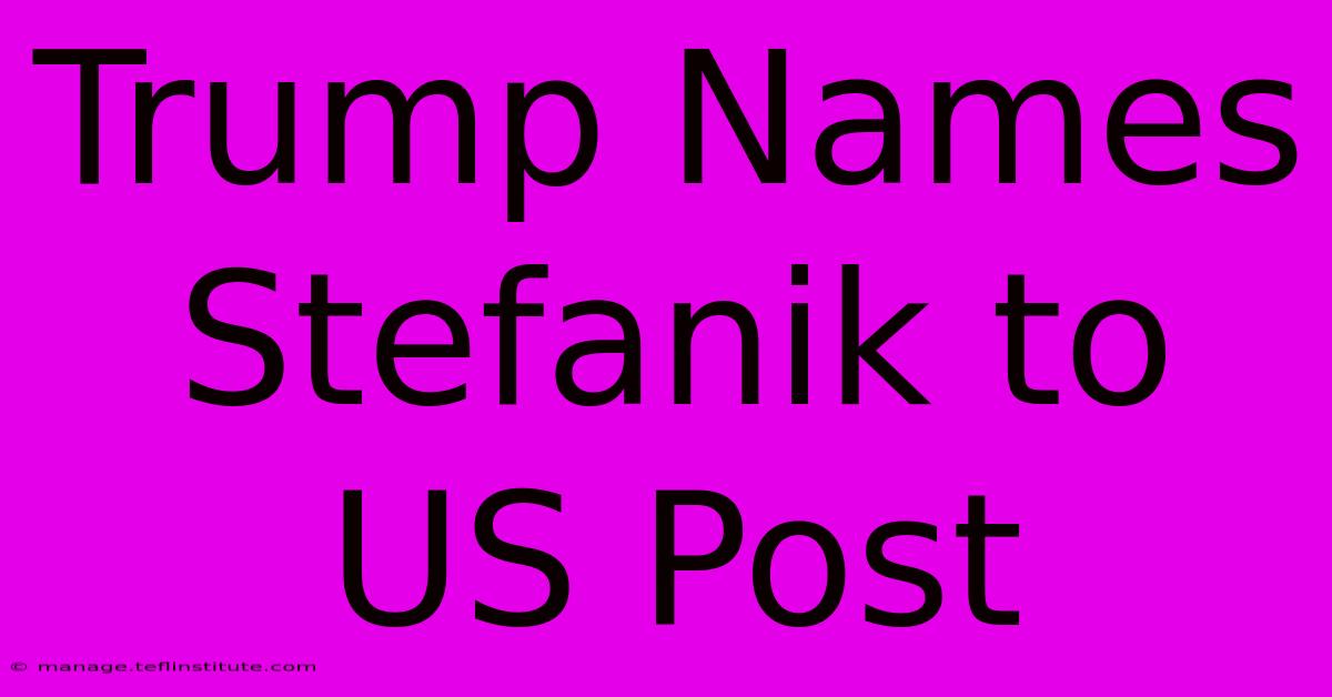 Trump Names Stefanik To US Post