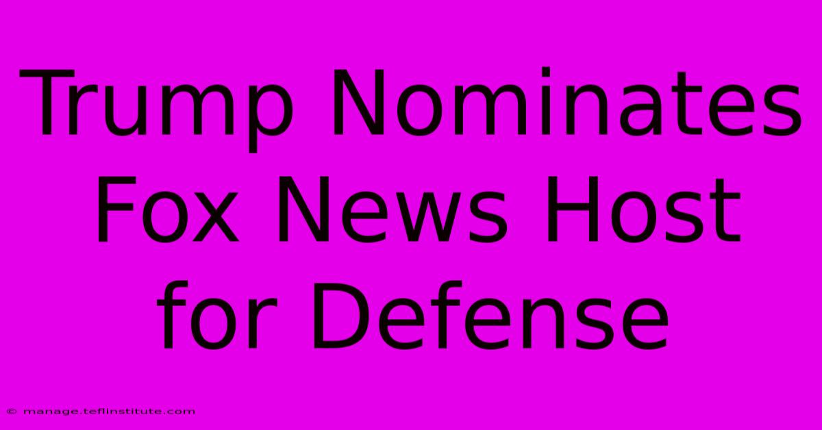 Trump Nominates Fox News Host For Defense