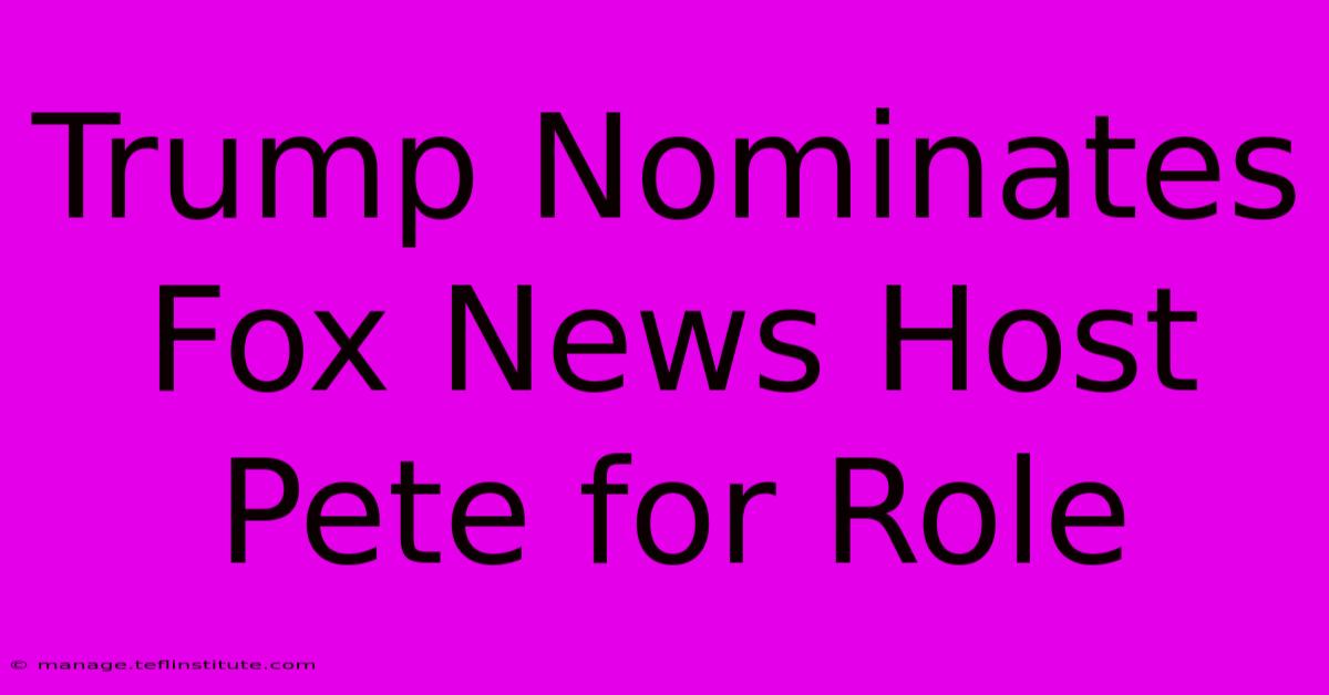 Trump Nominates Fox News Host Pete For Role