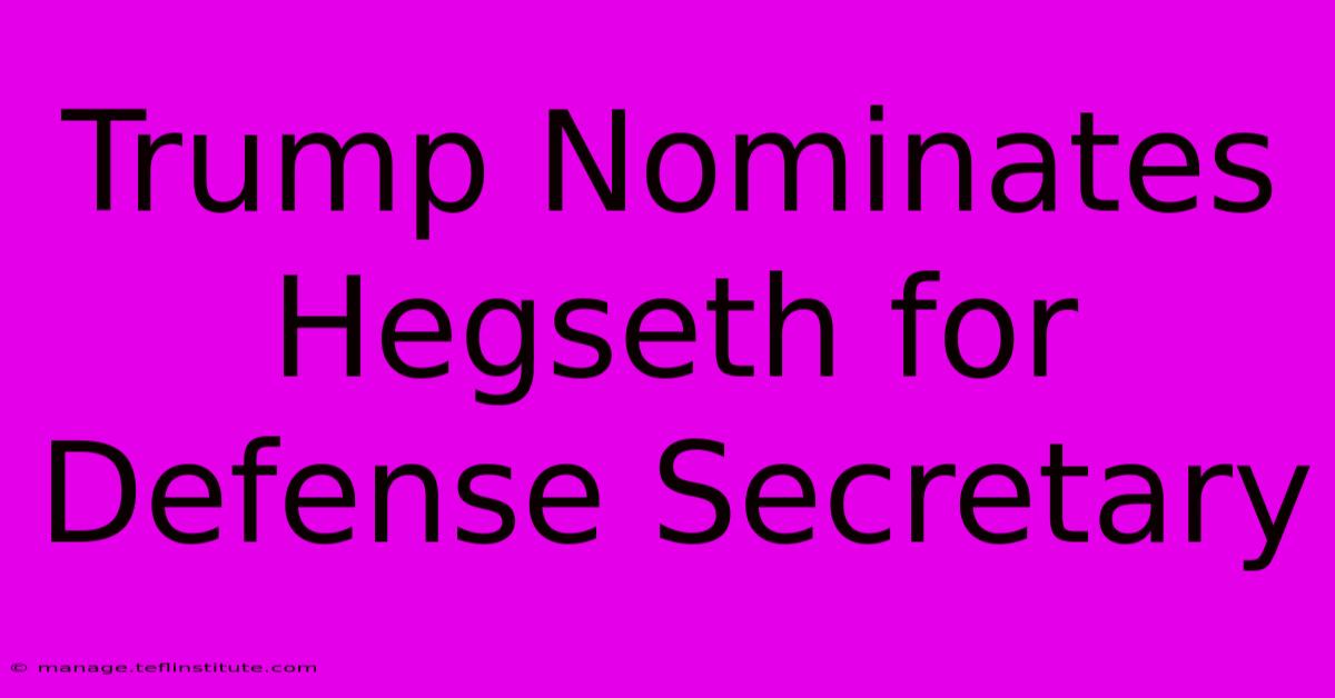 Trump Nominates Hegseth For Defense Secretary