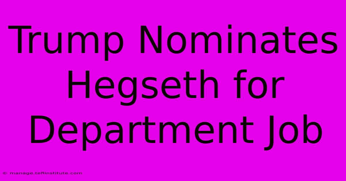 Trump Nominates Hegseth For Department Job 