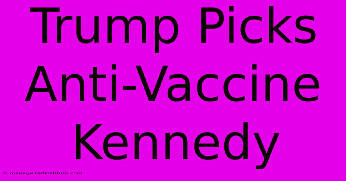 Trump Picks Anti-Vaccine Kennedy