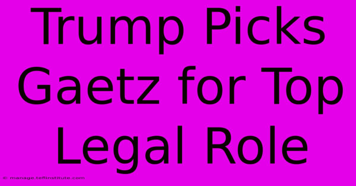 Trump Picks Gaetz For Top Legal Role