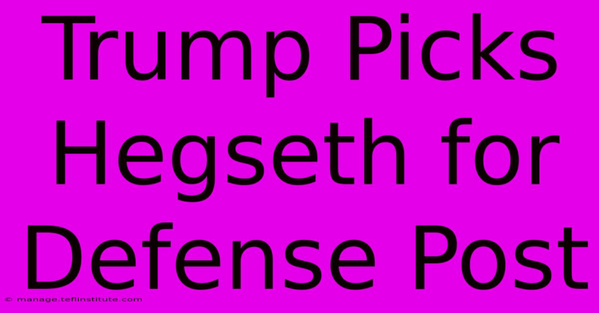 Trump Picks Hegseth For Defense Post