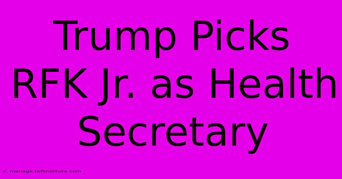 Trump Picks RFK Jr. As Health Secretary