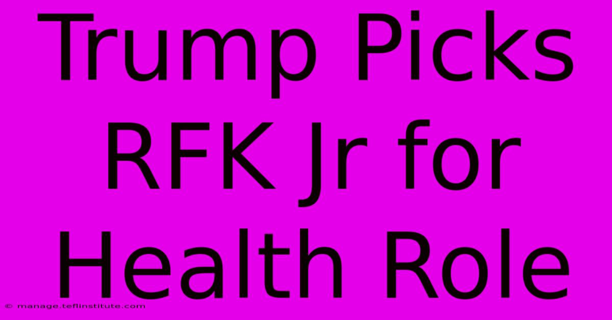 Trump Picks RFK Jr For Health Role