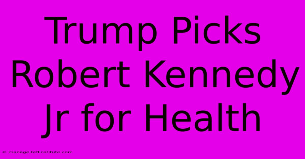 Trump Picks Robert Kennedy Jr For Health