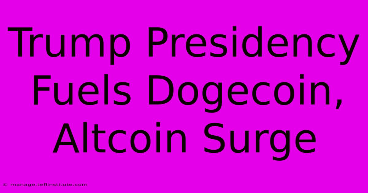 Trump Presidency Fuels Dogecoin, Altcoin Surge