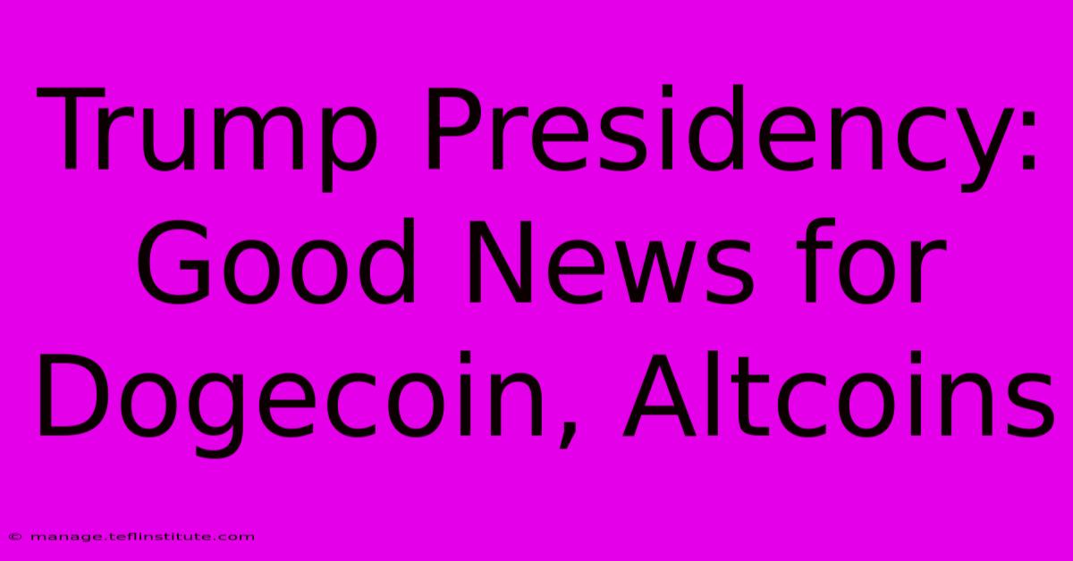 Trump Presidency: Good News For Dogecoin, Altcoins 