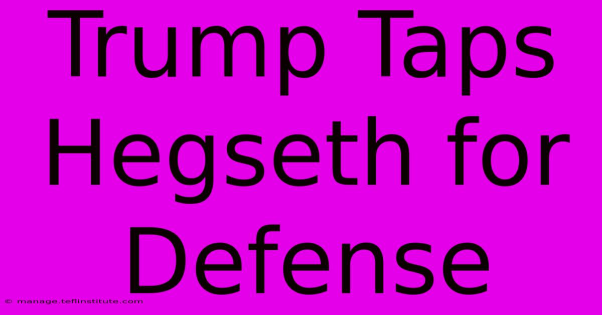 Trump Taps Hegseth For Defense