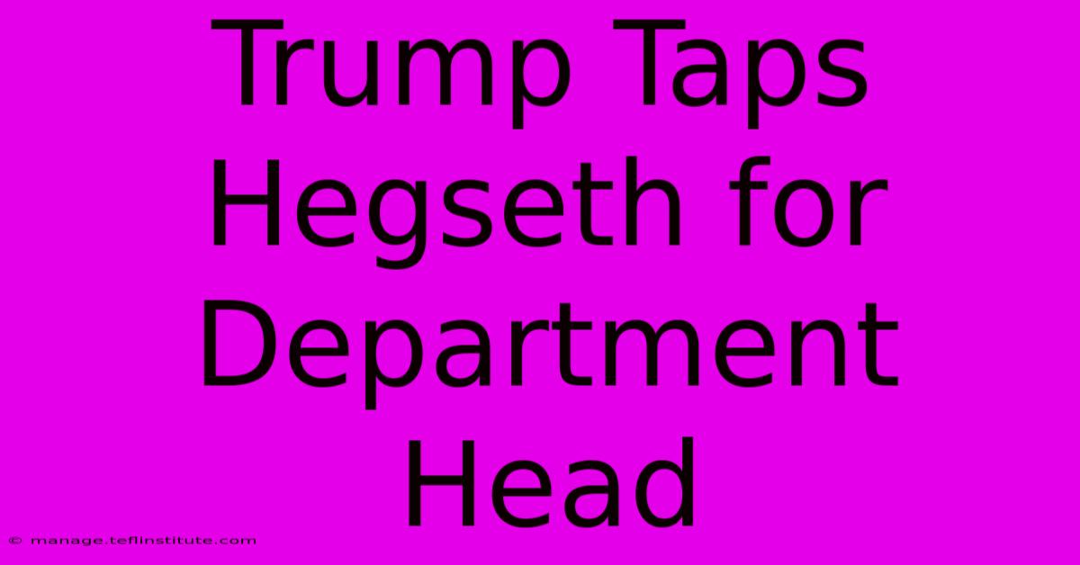 Trump Taps Hegseth For Department Head