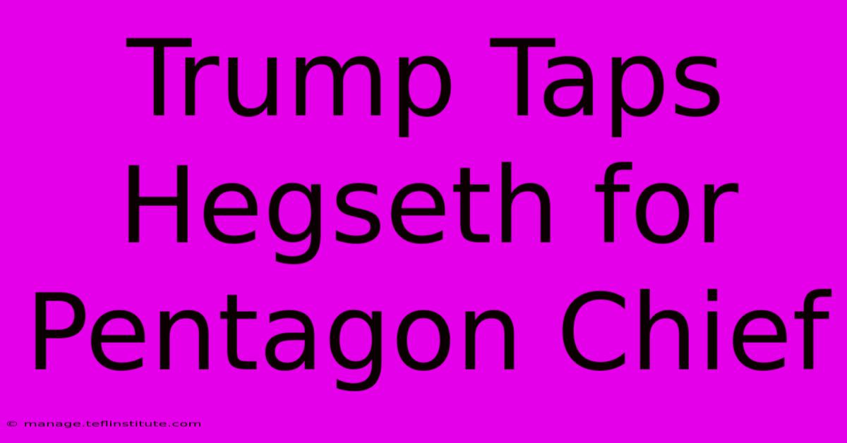 Trump Taps Hegseth For Pentagon Chief