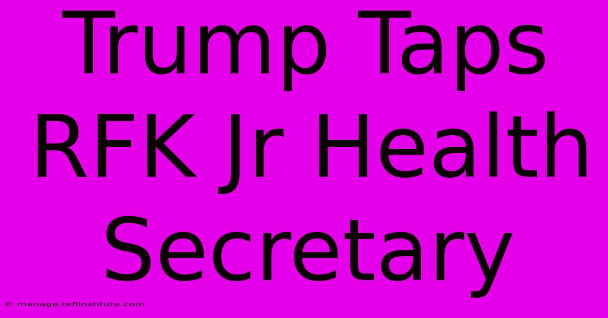 Trump Taps RFK Jr Health Secretary