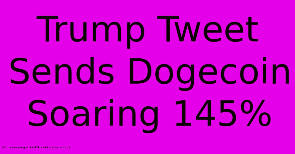 Trump Tweet Sends Dogecoin Soaring 145%