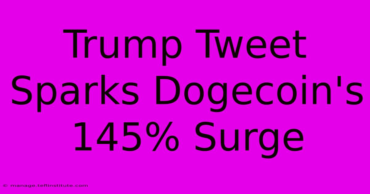 Trump Tweet Sparks Dogecoin's 145% Surge 