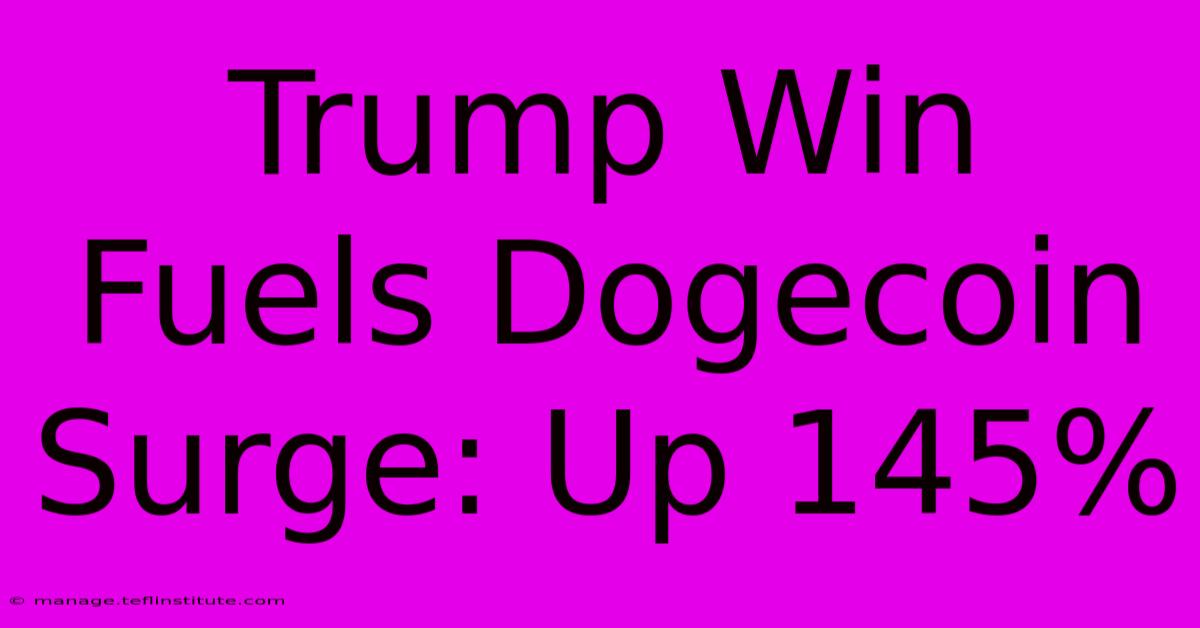 Trump Win Fuels Dogecoin Surge: Up 145%