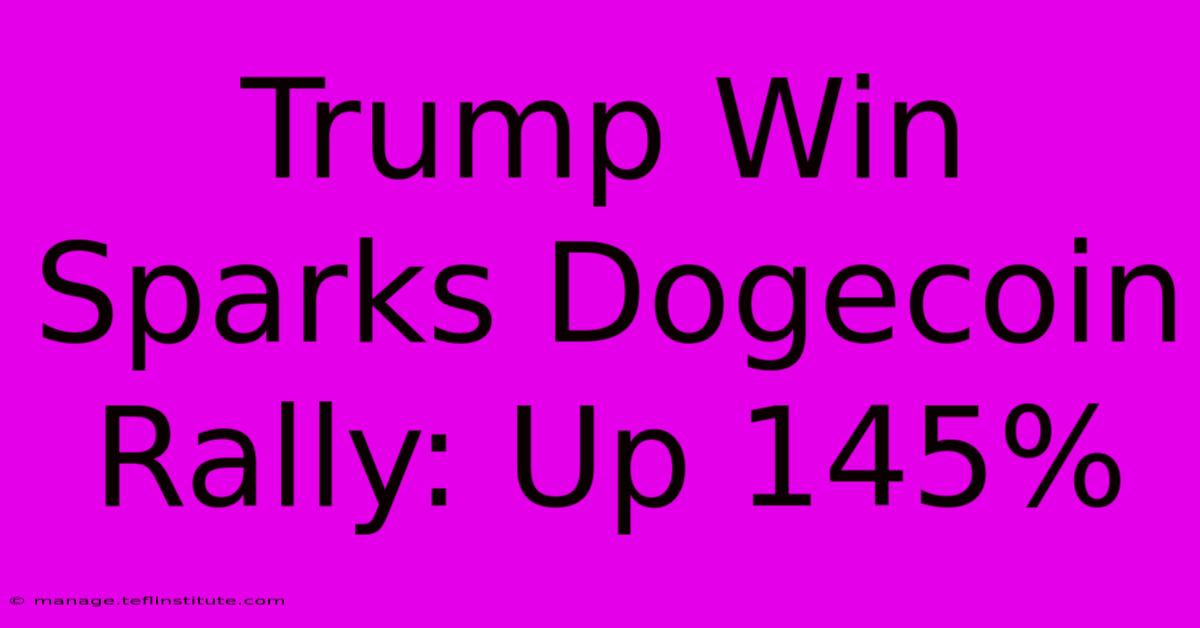 Trump Win Sparks Dogecoin Rally: Up 145%