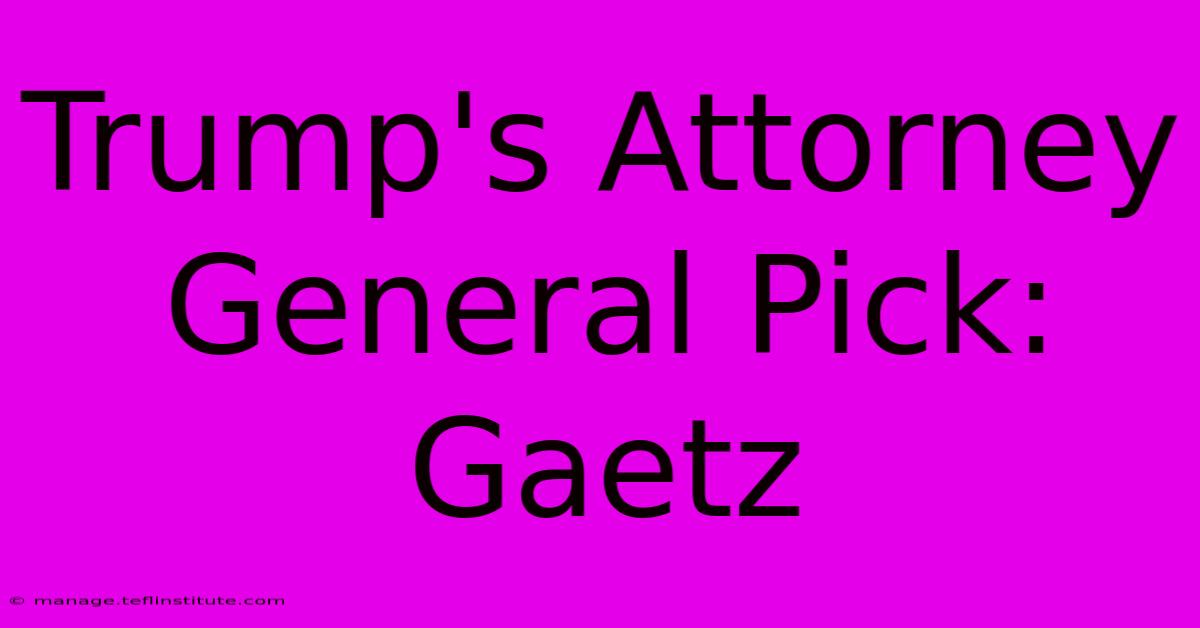 Trump's Attorney General Pick: Gaetz