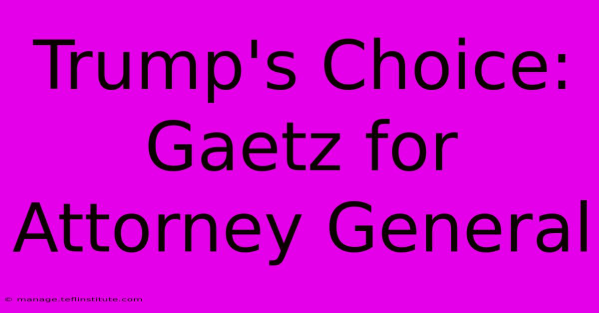 Trump's Choice: Gaetz For Attorney General