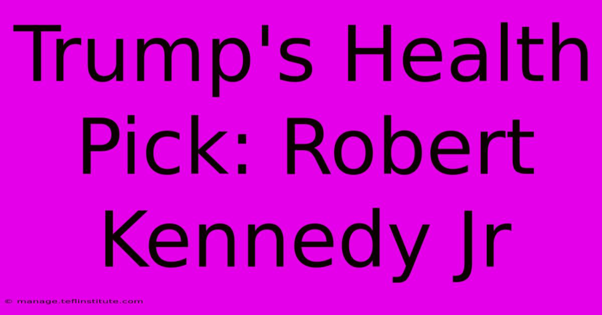 Trump's Health Pick: Robert Kennedy Jr