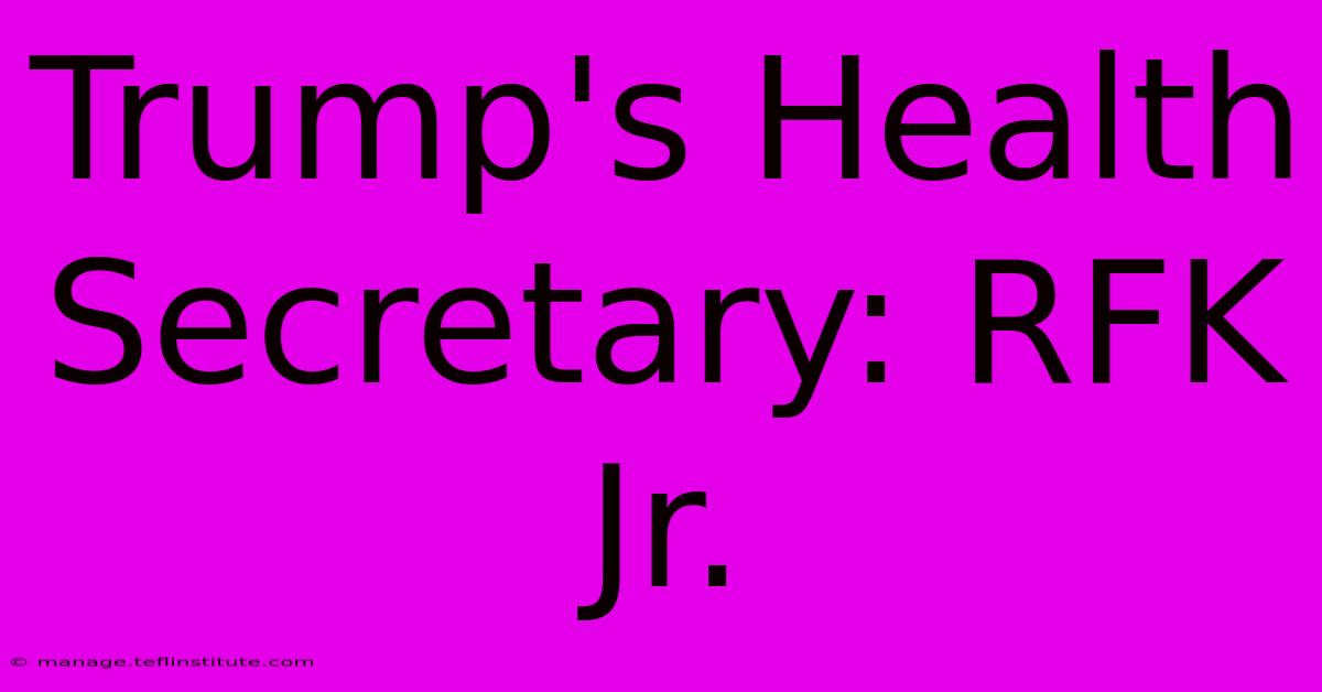 Trump's Health Secretary: RFK Jr.