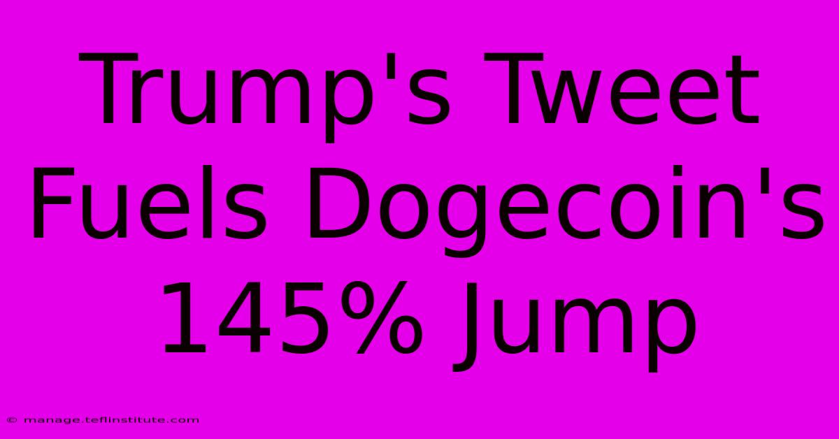 Trump's Tweet Fuels Dogecoin's 145% Jump