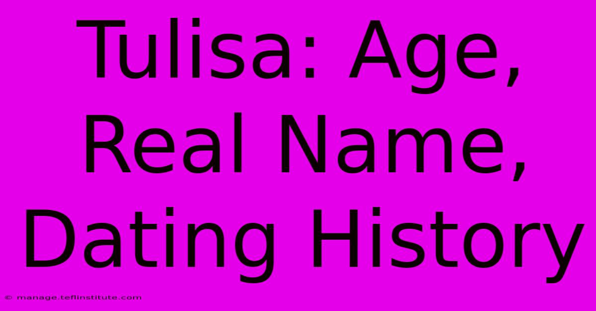 Tulisa: Age, Real Name, Dating History