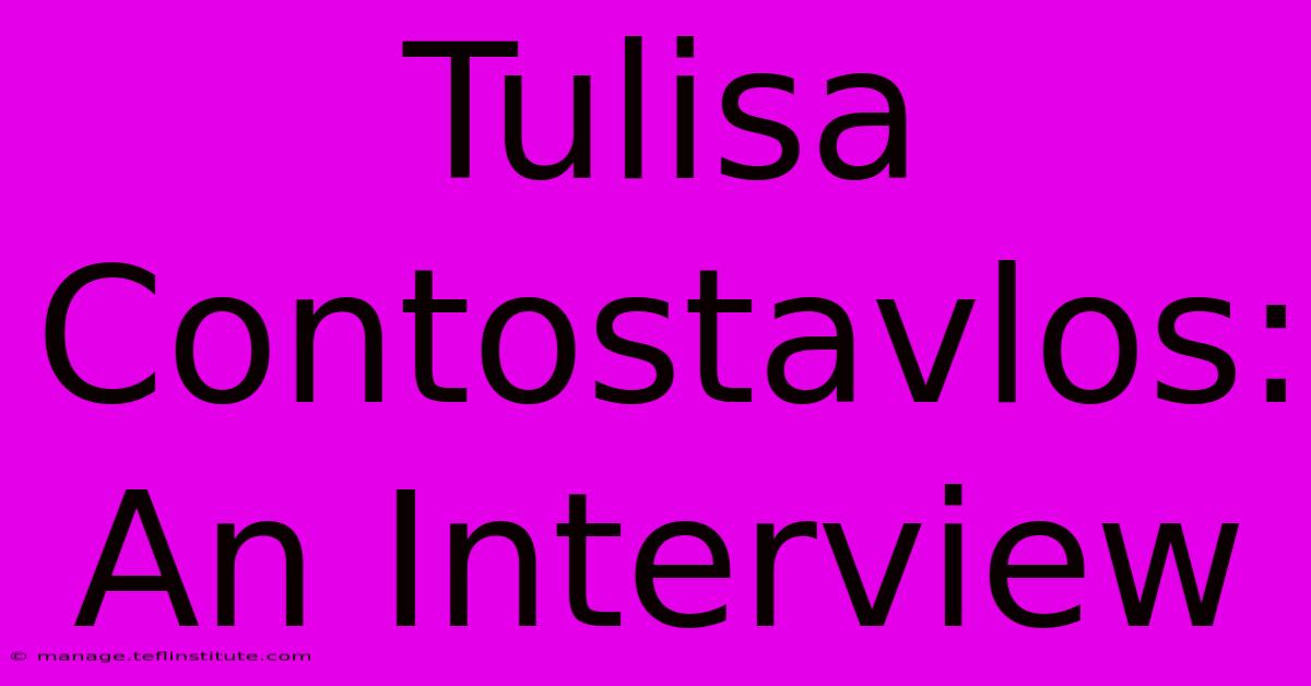 Tulisa Contostavlos: An Interview