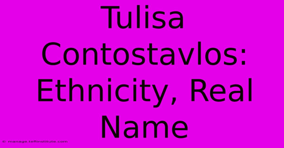 Tulisa Contostavlos: Ethnicity, Real Name