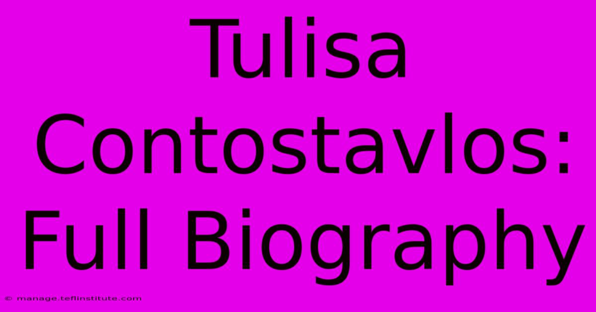 Tulisa Contostavlos: Full Biography