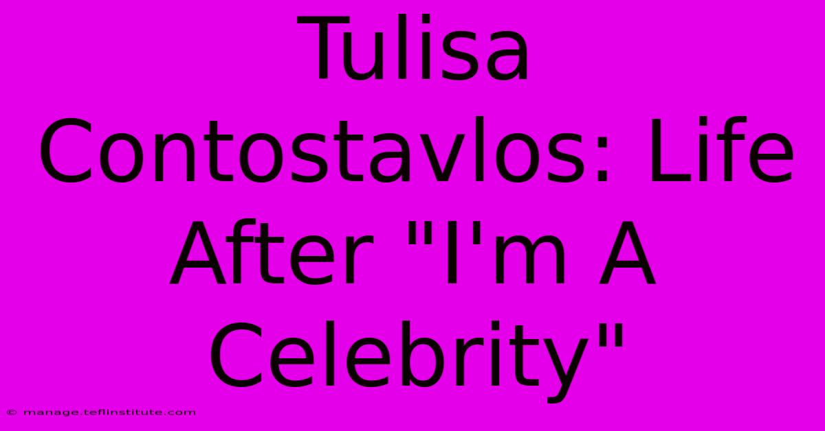 Tulisa Contostavlos: Life After 