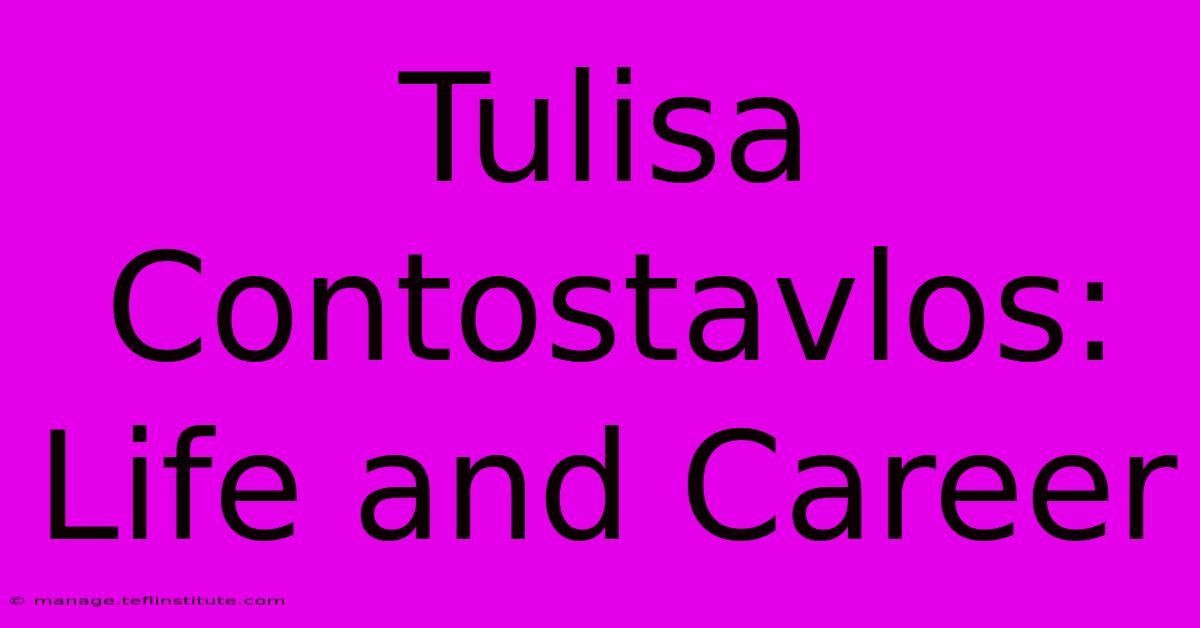 Tulisa Contostavlos: Life And Career