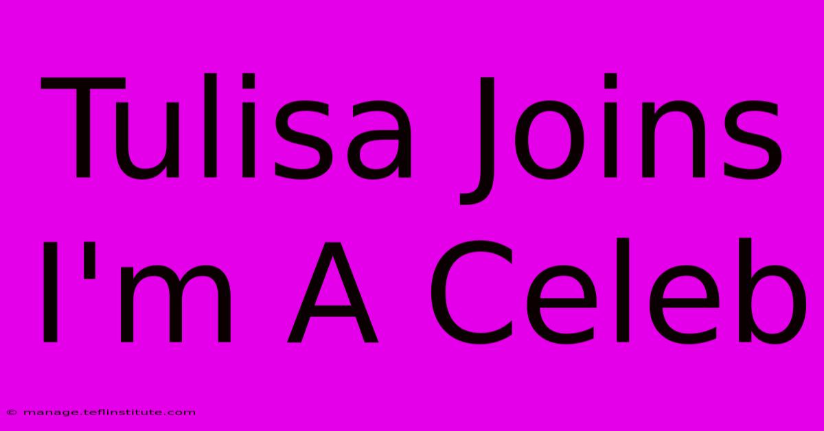 Tulisa Joins I'm A Celeb