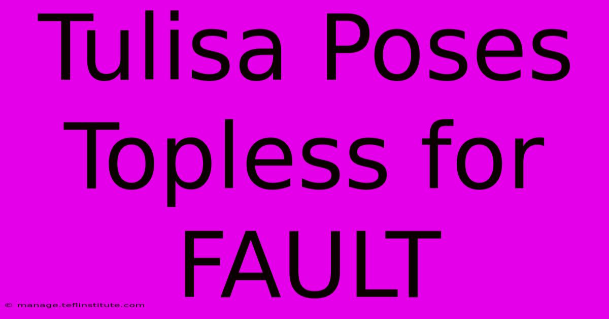 Tulisa Poses Topless For FAULT