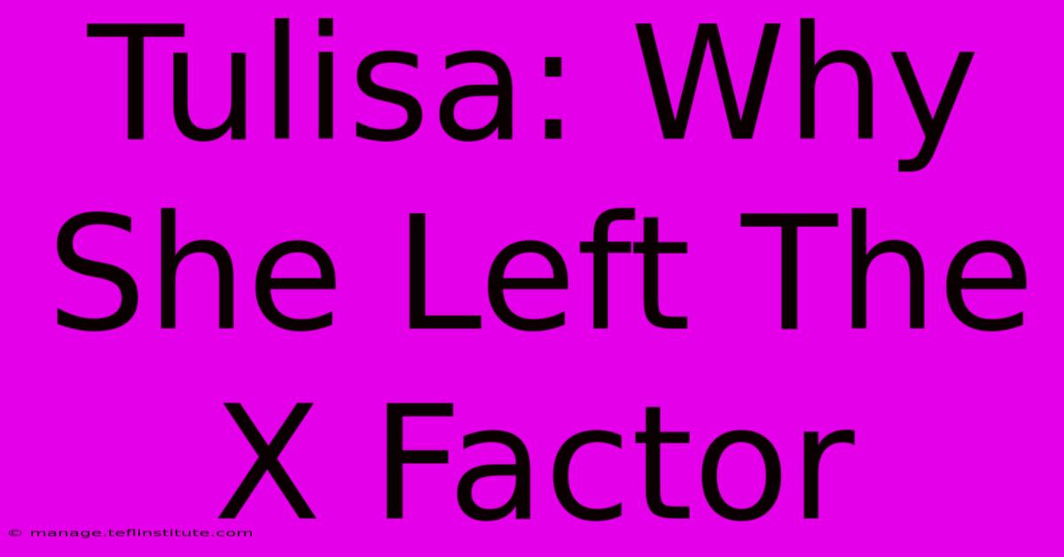 Tulisa: Why She Left The X Factor