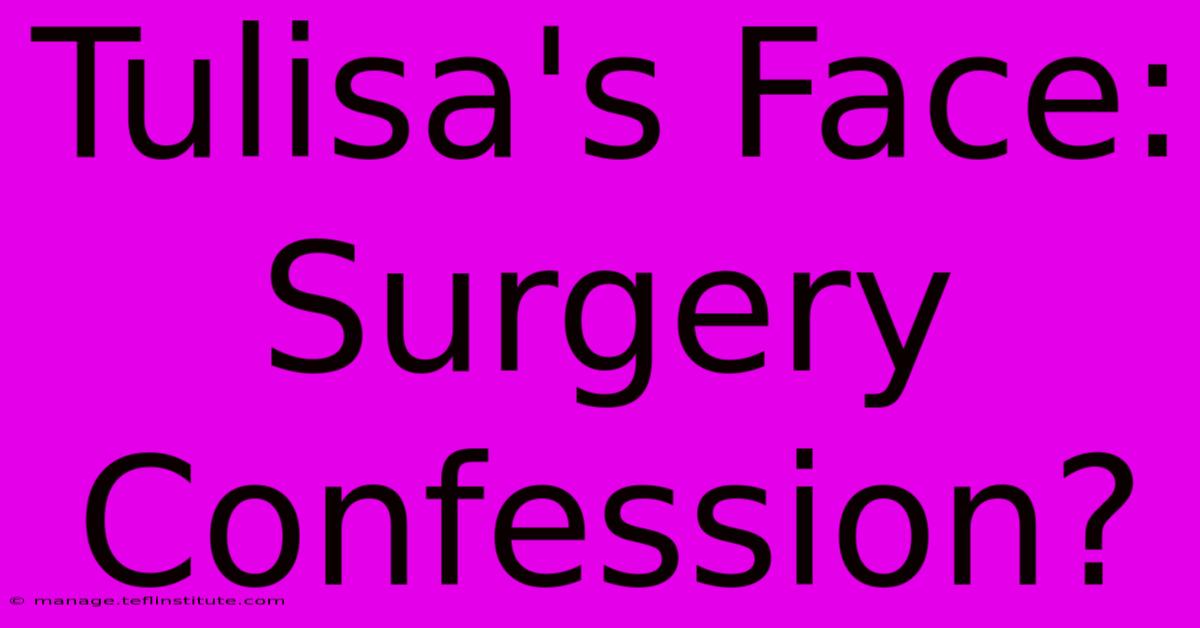 Tulisa's Face: Surgery Confession?