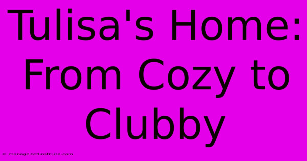 Tulisa's Home: From Cozy To Clubby 