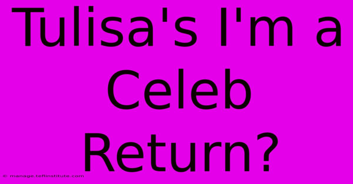 Tulisa's I'm A Celeb Return?